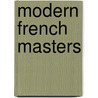 Modern French Masters door Marie Van Vorst