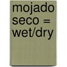 Mojado Seco = Wet/Dry door Sharon Gordon
