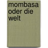 Mombasa oder die Welt door Jürgen Jesinghaus