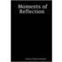 Moments Of Reflection