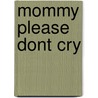 Mommy Please Dont Cry door Linda Deymaz