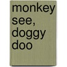 Monkey See, Doggy Doo by Laura Dower