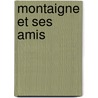 Montaigne Et Ses Amis door Paul Bonnefon