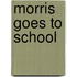 Morris Goes to School