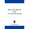 Moses, the Man of God door James Hamilton