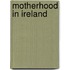 Motherhood In Ireland