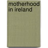 Motherhood In Ireland by Patricia Kennedy