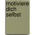 Motiviere Dich selbst