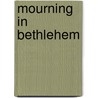 Mourning In Bethlehem door Patrick White