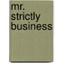 Mr. Strictly Business