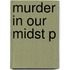 Murder In Our Midst P