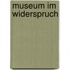 Museum im Widerspruch by Unknown
