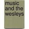 Music And The Wesleys by Unknown