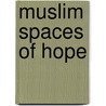 Muslim Spaces of Hope by Unknown
