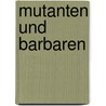 Mutanten und Barbaren door Jo Zybell