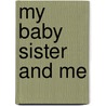 My Baby Sister and Me by Mary Beth Leatherdale