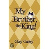 My Brother, the King! door Clay Casey