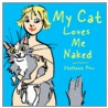 My Cat Loves Me Naked door Stephanie Piro