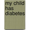 My Child Has Diabetes door Karen Hargrave-Nykaza