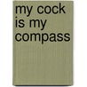 My Cock Is My Compass door Harry Green