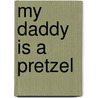 My Daddy Is A Pretzel door Baron Baptiste