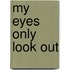 My Eyes Only Look Out