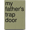 My Father's Trap Door door Peter Redgrove