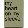 My Heart On My Sleeve by Bina Gupta