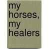 My Horses, My Healers by Shelley Rosenberg