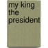 My King the President