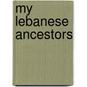 My Lebanese Ancestors by Father Stephen Beshelany