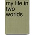 My Life In Two Worlds