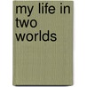 My Life In Two Worlds door Marie E. Hensley