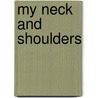My Neck and Shoulders by Lola Schaefer