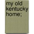 My Old Kentucky Home;