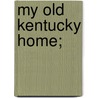 My Old Kentucky Home; door Mary Foote