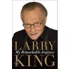 My Remarkable Journey by Larry King