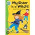 My Sister Is A Witch!