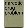 Narcotic Drug Problem door Ernest Simons Bishop