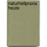 Naturheilpraxis Heute door Onbekend