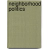 Neighborhood Politics door Larry Bennett