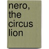Nero, The Circus Lion door Richard Barnum