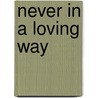 Never In A Loving Way door Josie Byrnes