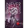 Never On These Shores door Stephen R. Pastore
