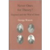 Never Ones for Theory by George Watson