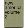 New America, Volume 2 by William Hepworth Dixon
