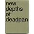 New Depths of Deadpan