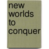 New Worlds To Conquer door Richard Halliburton