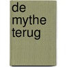 De mythe terug door M. Mathijsen