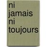 Ni Jamais Ni Toujours by Paul De Kock